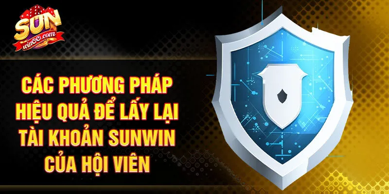 Các phương pháp hiệu quả để lấy lại tài khoản SUNWIN của hội viên
