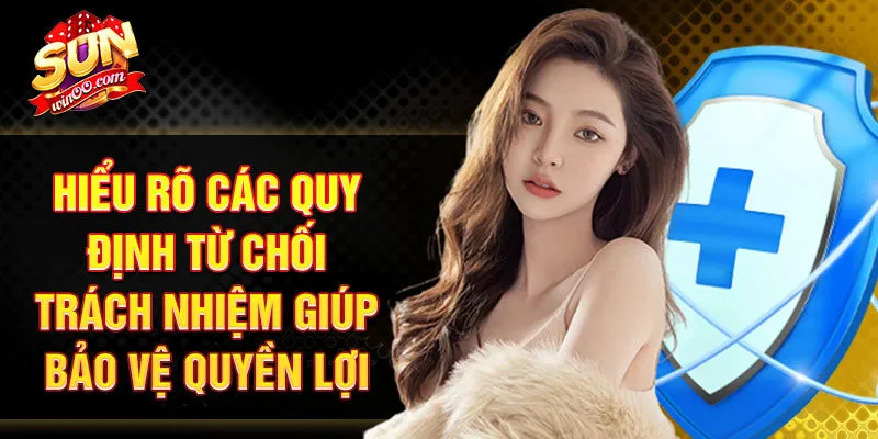 Hiểu rõ các quy định từ chối trách nhiệm giúp bảo vệ quyền lợi