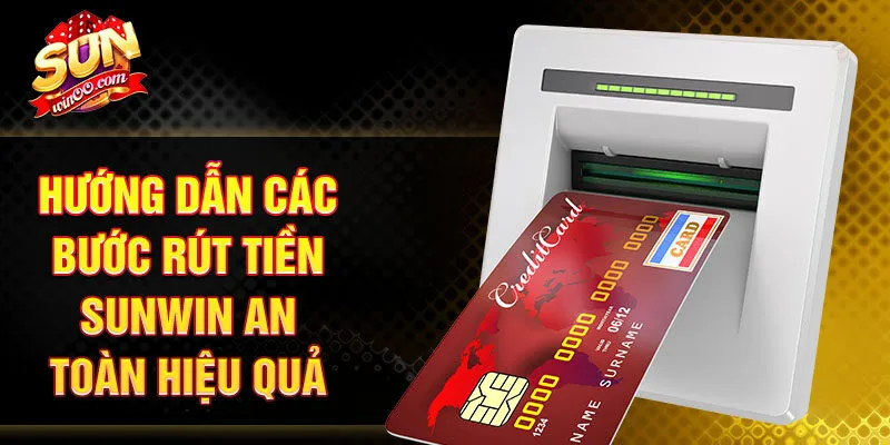 Hướng dẫn các bước rút tiền SUNWIN an toàn hiệu quả