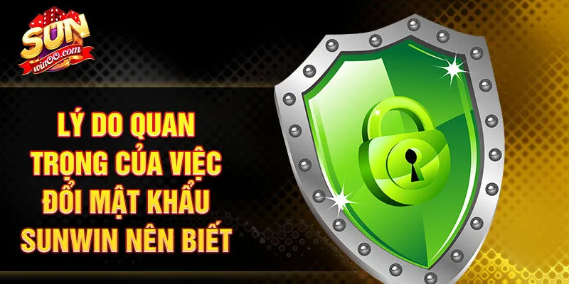 Lý do quan trọng của việc đổi mật khẩu SUNWIN nên biết