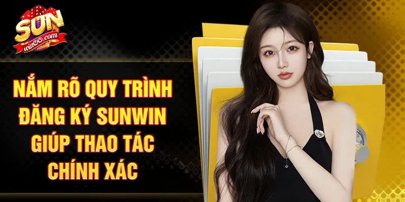 Nắm rõ quy trình đăng ký SUNWIN giúp thao tác chính xác