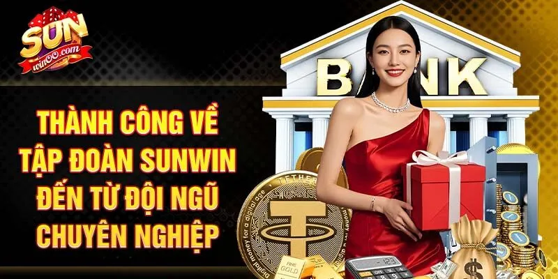 Thành công từ tập đoàn SUNWIN đến từ đội ngũ chuyên nghiệp